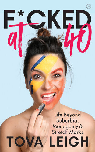 Fcked At 40 Life Beyond Suburbia Monogamy And Stretch Marks Tova Leigh