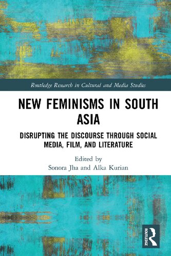 New Feminisms In South Asian Social Media Film And Literature Disrupting The Discourse 1st Edition Sonora Jha Editor