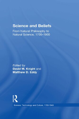 Science And Beliefs From Natural Philosophy To Natural Science 17001900 1st Edition Matthew D Eddy Editor