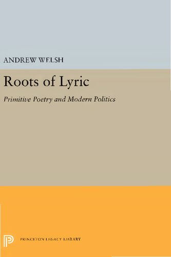 Roots Of Lyric Primitive Poetry And Modern Poetics Reprint Andrew Welsh