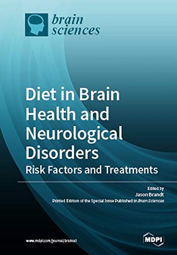 Diet In Brain Health And Neurological Disorders Risk Factors And Treatments Jason Brandt
