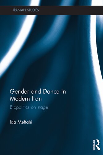 Gender And Dance In Modern Iran Biopolitics On Stage Ida Meftahi