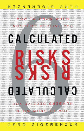 Calculated Risks How To Know When Numbers Deceive You Gerd Gigerenzer