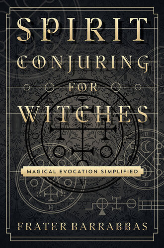 Spirit Conjuring For Witches Magical Evocation Simplified Frater Barrabbas