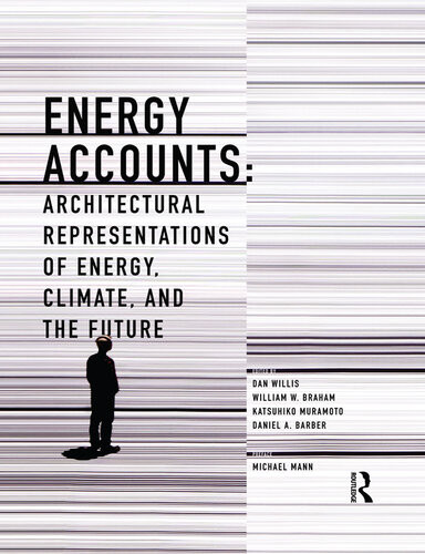 Energy Accounts Architectural Representations Of Energy Climate And The Future Dan Willis William W Braham Katsuhiko Muramoto Daniel A Barber