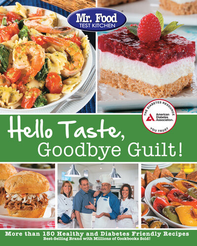 Mr Food Test Kitchens Hello Taste Goodbye Guilt Over 150 Healthy And Diabetes Friendly Recipes Mr Food Test Kitchen