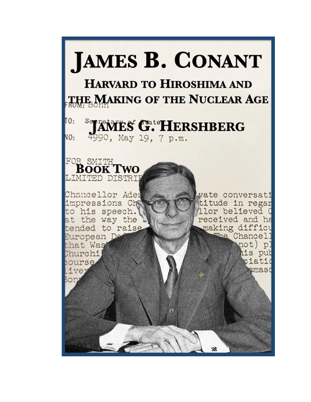 James B Conant Harvard To Hiroshima And The Making Of The Nuclear Age Book Two James G Hershberg