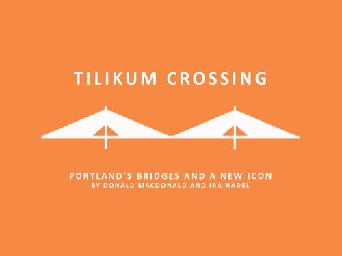 Tilikum Crossing Bridge Of The People Portlands Bridges And A New Icon Donald Macdonald
