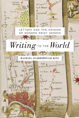 Writing To The World Letters And The Origins Of Modern Print Genres Rachael Scarborough King