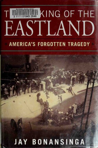 The Sinking Of The Eastland Americas Forgotten Tragedy Jay Bonansinga