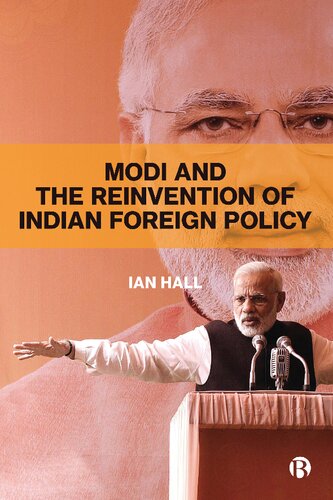 Modi And The Reinvention Of Indian Foreign Policy 1st Edition Ian Hall