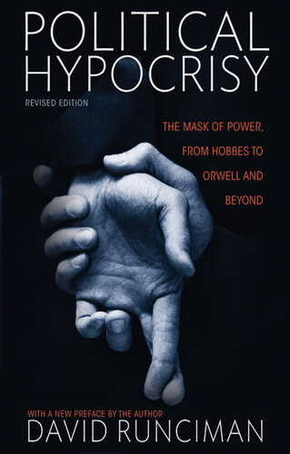 Political Hypocrisy The Mask Of Power From Hobbes To Orwell And Beyond Revised Edition David Runciman