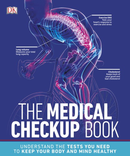 The Medical Checkup Book Understand The Tests You Need To Keep Your Body And Mind Healthy 1st Edition Dk