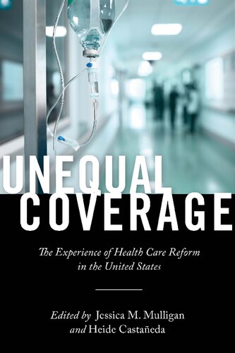 Unequal Coverage The Experience Of Health Care Reform In The United States 1st Edition Jessica M Mulligan Editor