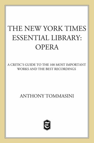 Opera A Critics Guide To The 100 Most Important Works And The Best Recordings Anthony Tommasini