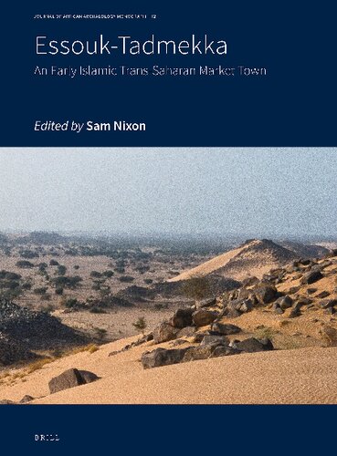 Essouktadmekka An Early Islamic Transsaharan Market Town 1st Edition Sam Nixon Editor