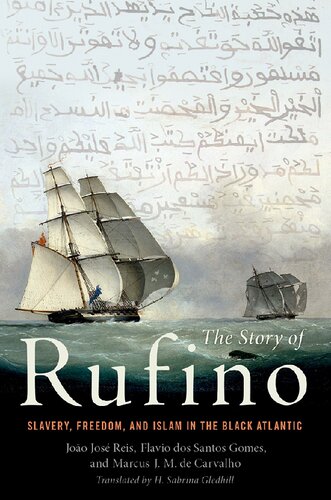 The Story Of Rufino Slavery Freedom And Islam In The Black Atlantic Joo Jos Reis