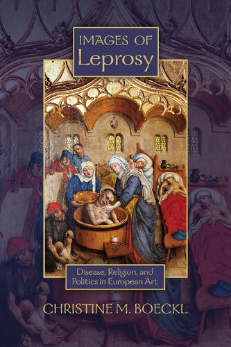 Images Of Leprosy Disease Religion And Politics In European Art Christine M Boeckl
