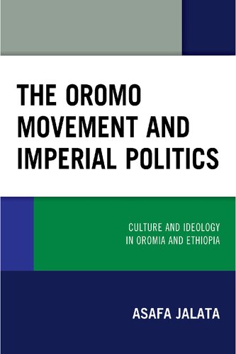 The Oromo Movement And Imperial Politics Culture And Ideology In Oromia And Ethiopia Asafa Jalata