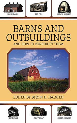 Barns And Outbuildings And How To Construct Them Byron D Halsted