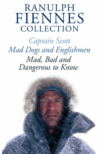 The Ranulph Fiennes Collection Captain Scott Mad Bad And Dangerous To Know Mad Dogs And Englishmen Ranulph Fiennes