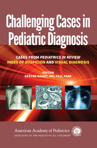 Challenging Cases In Pediatric Diagnosis Cases From Pediatrics In Review Index Of Suspicion And Visual Diagnosis Deepak Kamat