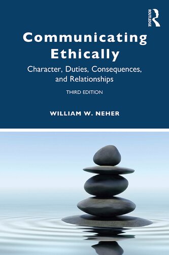 Communicating Ethically Character Duties Consequences And Relationships William W Neher