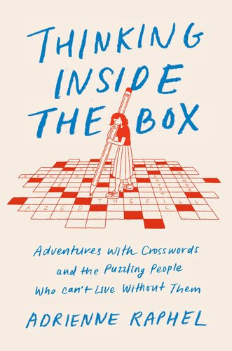 Adventures With Crosswords And The Puzzling People Who Cant Live Without Them Adrienne Raphel