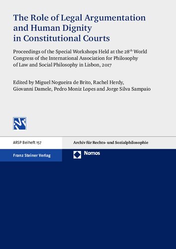 The Role Of Legal Argumentation And Human Dignity In Constitutional Courts Proceedings Of The Special Workshops Held At The 28th World Congress Of Fur Rechts Und Sozialphilosophie Beihefte Giovanni Damele