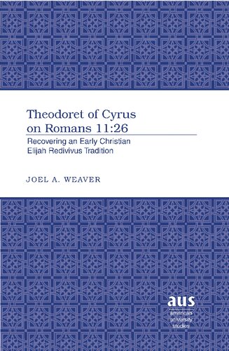 Theodoret Of Cyrus On Romans 1126 Recovering An Early Christian Elijah Redivivus Tradition 1st Edition Joel A Weaver
