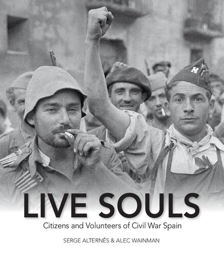Live Souls Citizens And Volunteers Of Civil War Spain Alec Wainman
