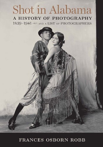 Shot In Alabama A History Of Photography 18391941 And A List Of Photographers Frances Osborn Robb