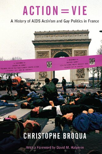 Action Vie Action Vie A History Of Aids Activism And Gay Politics In France Christophe Broqua