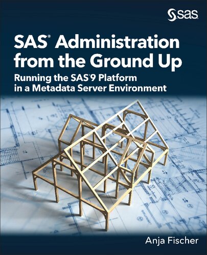 Sas Administration From The Ground Up Running The Sas9 Platform In A Metadata Server Environment Anja Fischer