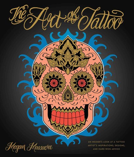 The Art Of Tattoo A Tattoo Artists Inspirations Designs And Hardwon Advice Megan Massacre