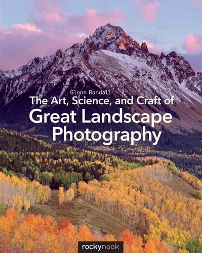 The Art Science And Craft Of Great Landscape Photography Glenn Randall