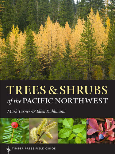Trees And Shrubs Of The Pacific Northwest Mark Turner Ellen Kuhlmann