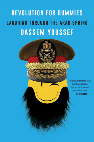 Revolution For Dummies Laughing Through The Arab Spring Bassem Youssef
