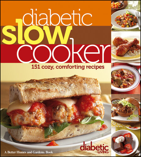 Diabetic Living Diabetic Slow Cooker 151 Cozy Comforting Recipes Diabetic Living Editors