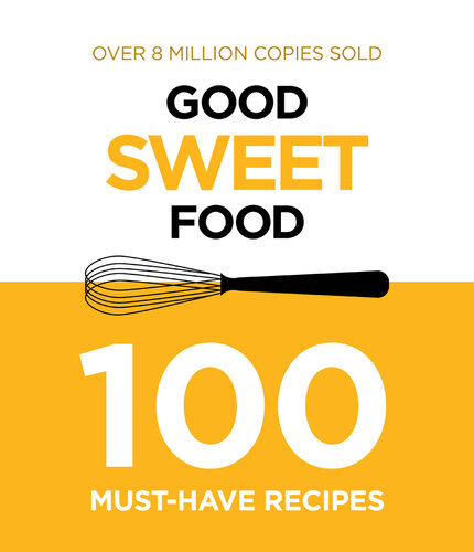 Good Sweet Food 100 Must Have Recipes Murdoch Books Test Kitchen