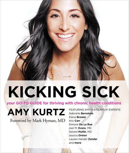 Kicking Sick Your Goto Guide For Thriving With Chronic Health Conditions Amy Kurtz