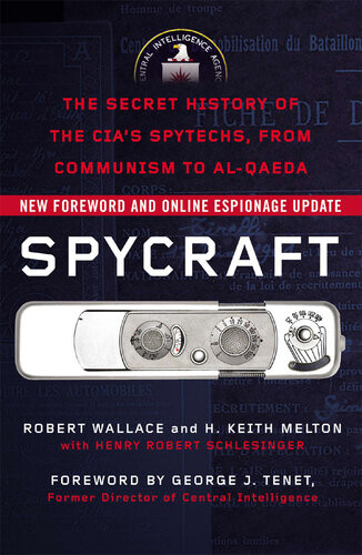 Spycraft The Secret History Of The Cias Spytechs From Communism To Alqaeda Robert Wallace H Keith Melton Henry R Schlesinger
