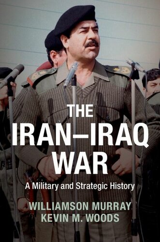 The Iraniraq War A Military And Strategic History Williamson Murray Kevin M Woods