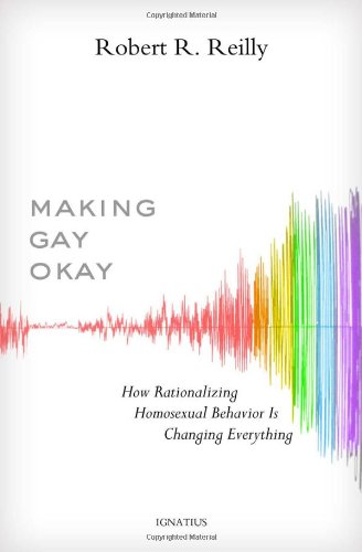 Making Gay Okay Robert Reilly
