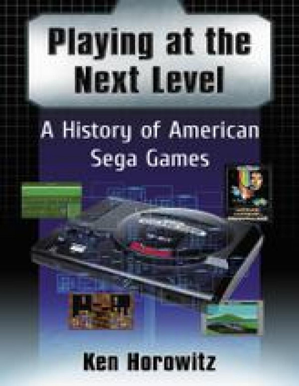 Playing At The Next Level A History Of American Sega Games Ken Horowitz