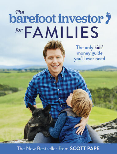The Barefoot Investor For Families The Only Kids Money Guide Youll Ever Need Scott Pape