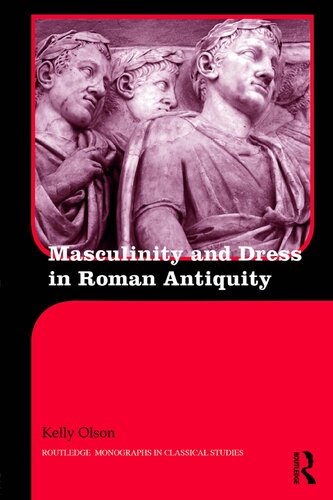 Masculinity And Dress In Roman Antiquity Kelly Olson