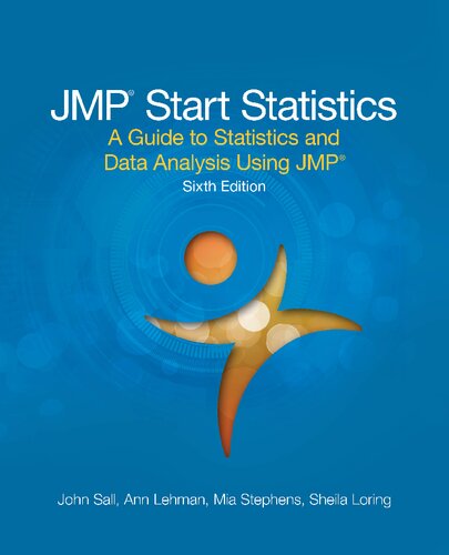 Jmp Start Statistics A Guide To Statistics And Data Analysis Using Jmp Sixth Edition John Sall Mia L Stephens Ann Lehman Sheila Loring