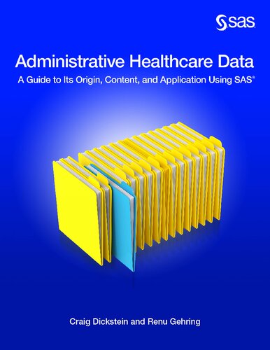 Administrative Healthcare Data A Guide To Its Origin Content And Application Using Sas Craig Dickstein Renu Gehring