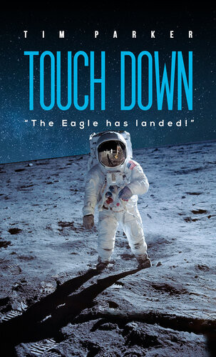 Touch Down The Eagle Has Landed Tim Parker